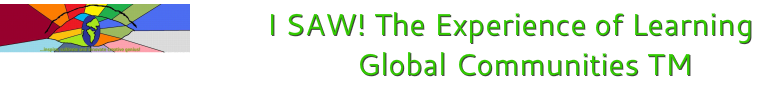 I SAW! The Experience of Learning Global Communities TM